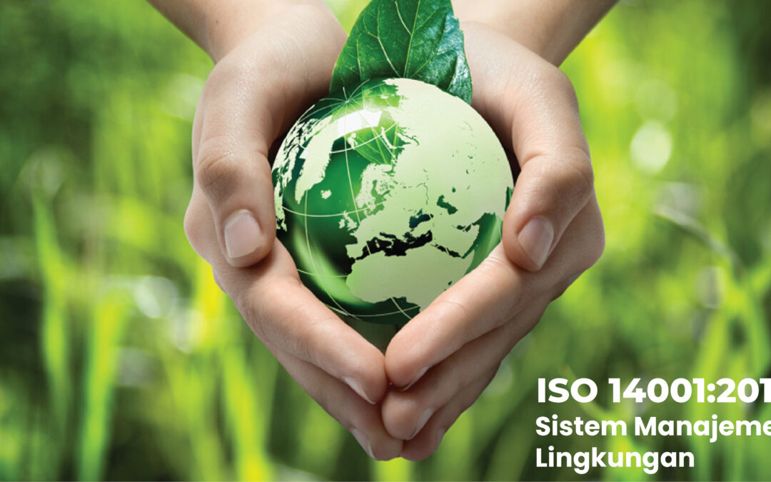 Dampak ISO 14001 Terhadap Lingkungan Perusahaan