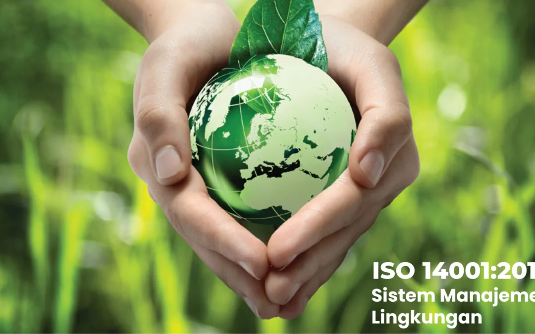 Dampak ISO 14001 Terhadap Lingkungan Perusahaan